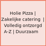 Holie Pizza | Zakelijke catering  | Volledig ontzorgd A-Z | Duurzaam 🌱